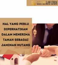 Hal yang Perlu Diperhatikan Dalam Menerima Tanah Sebagai Jaminan Hutang
