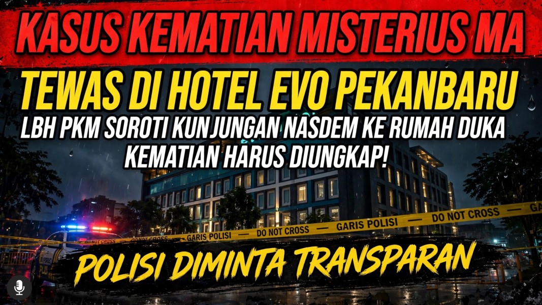 LBH PKM Soroti Kunjungan Jajaran NasDem ke Rumah Duka MA: Kematian di Hotel EVO Diminta Diungkap Transparani